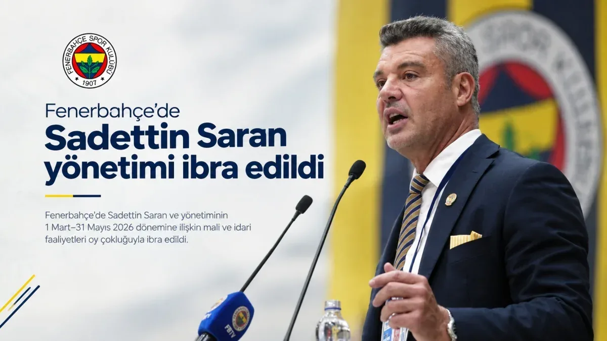 Fenerbahçe’de Sadettin Saran yönetimi ibra edildi