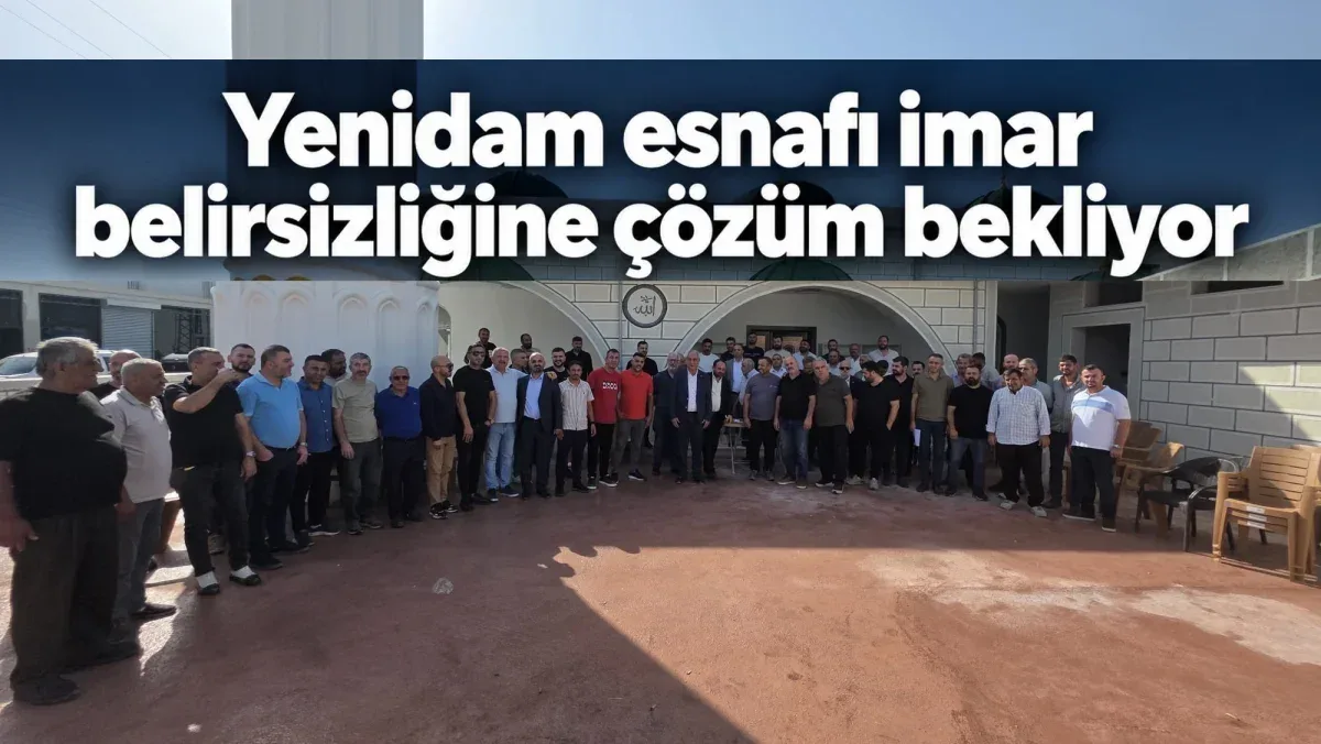 Yenidam esnafı imar belirsizliğine çözüm bekliyor