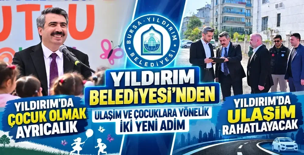 Yıldırım Belediyesi’nden ulaşım ve çocuklara yönelik iki yeni adım